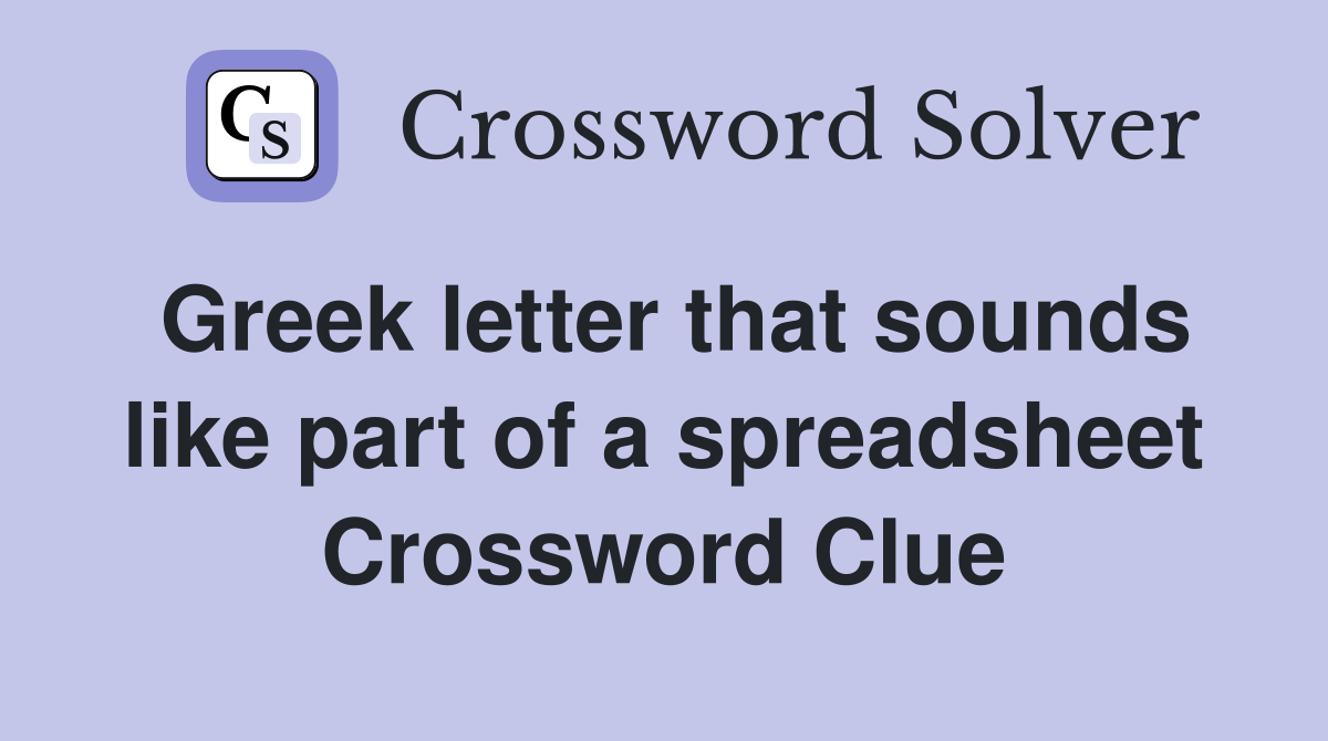 Greek letter that sounds like part of a spreadsheet Crossword Clue