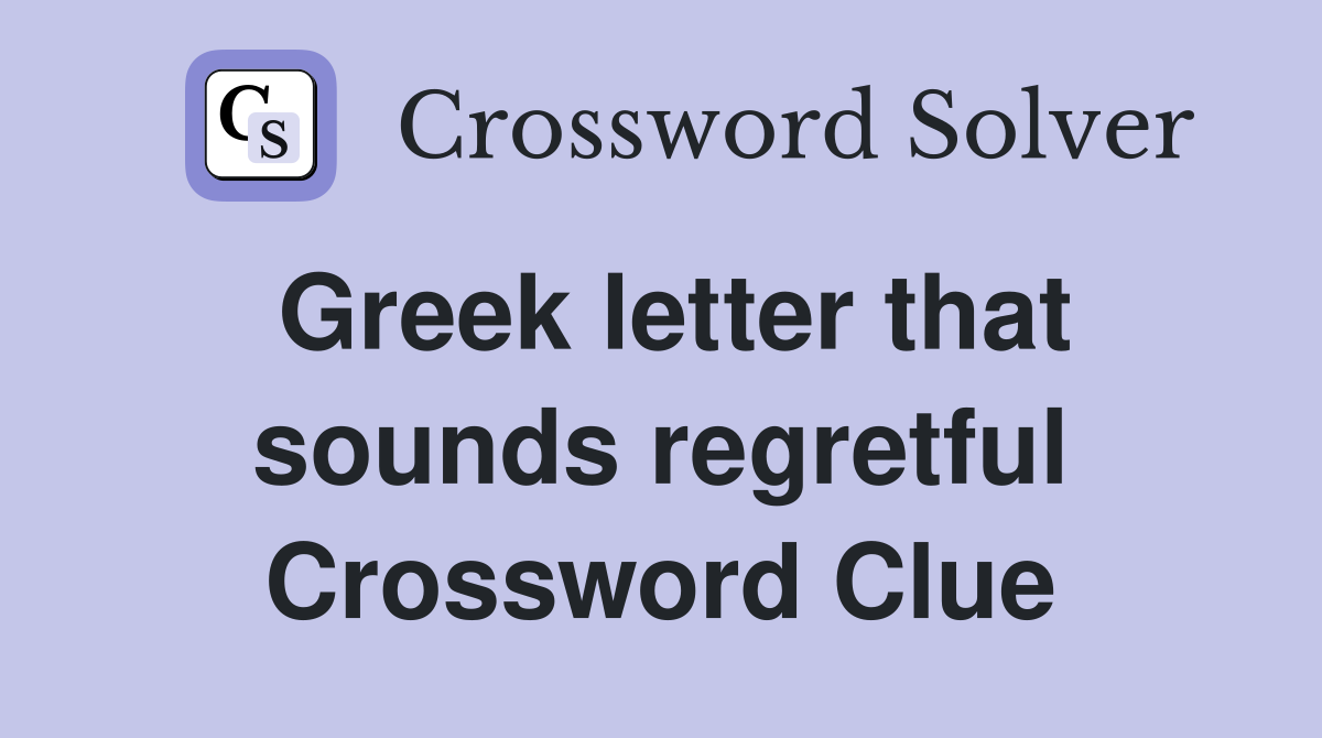 Greek letter that sounds regretful Crossword Clue