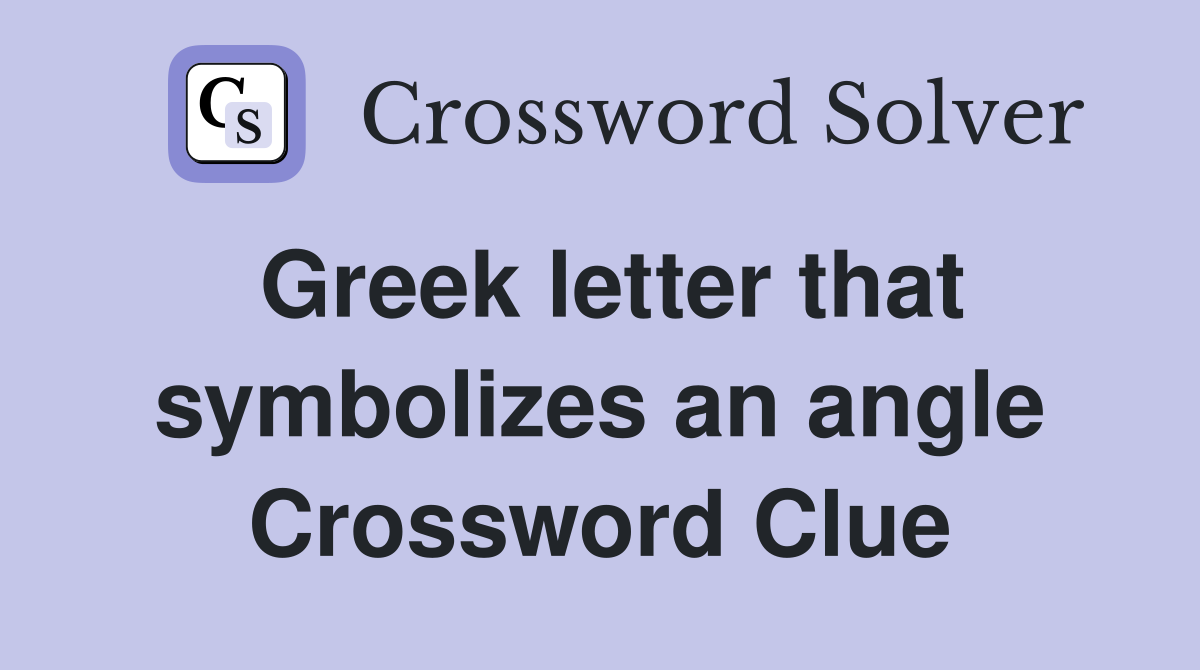 Greek letter that symbolizes an angle Crossword Clue