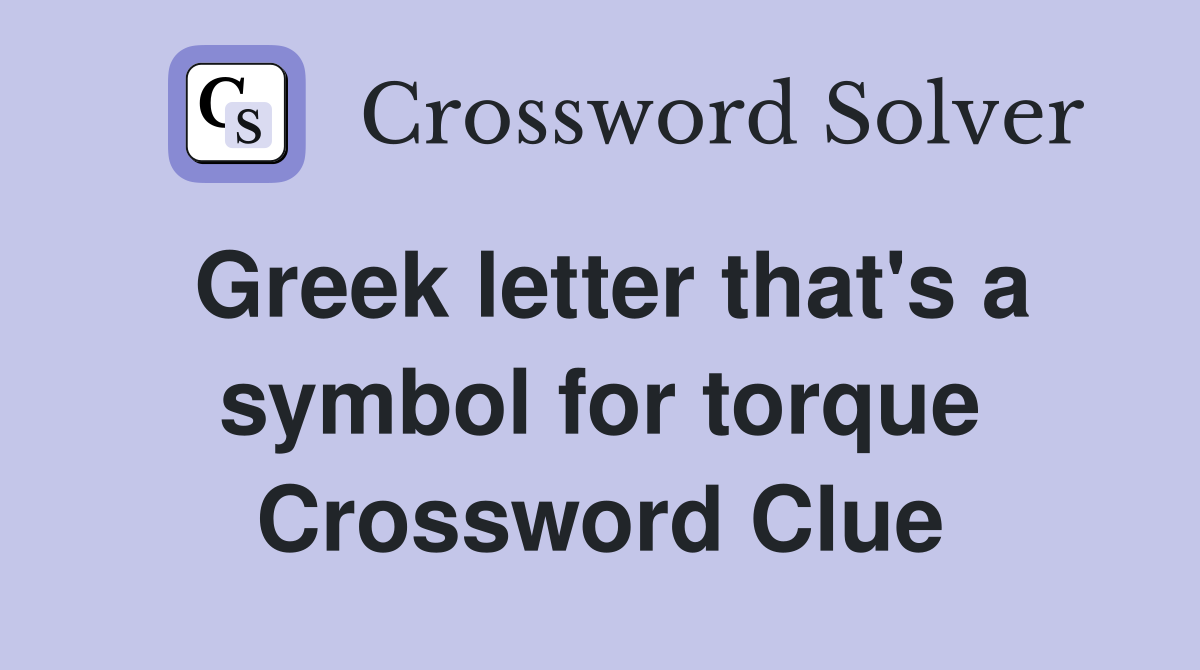 Greek letter that's a symbol for torque Crossword Clue
