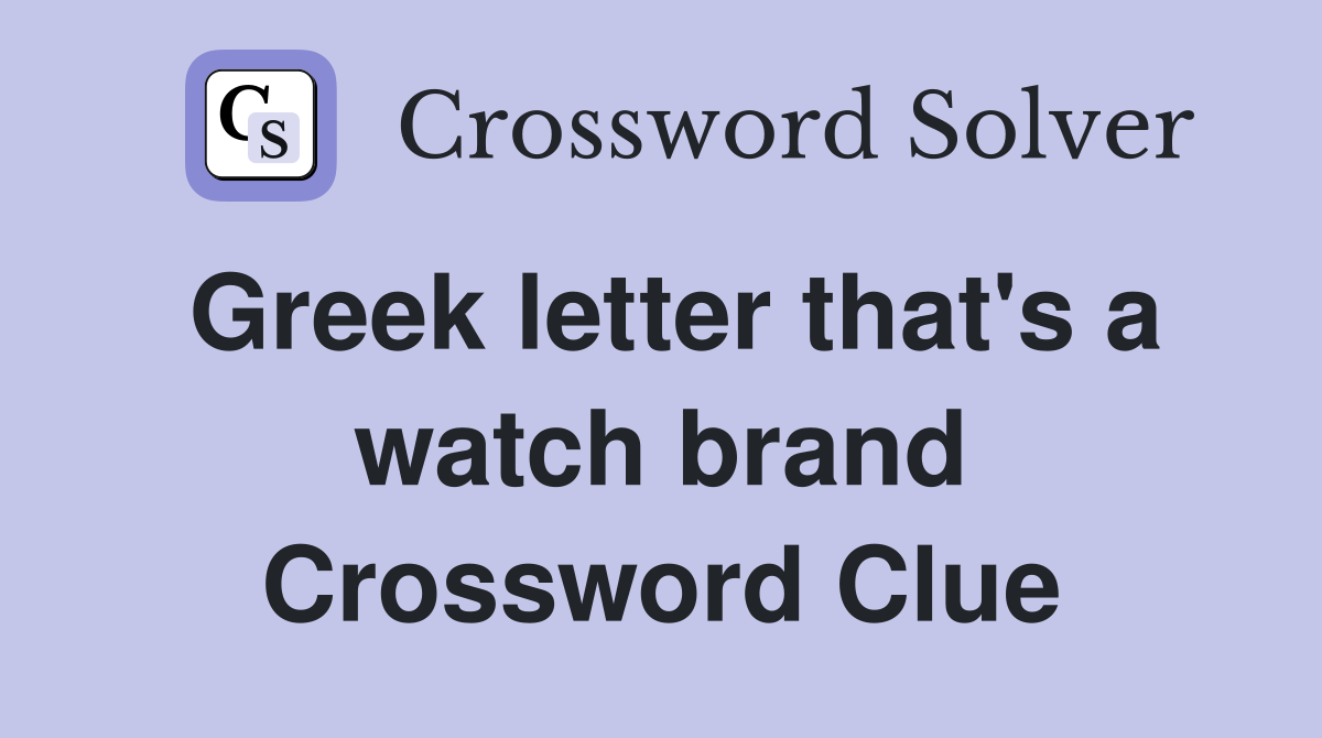 Greek letter that's a watch brand Crossword Clue