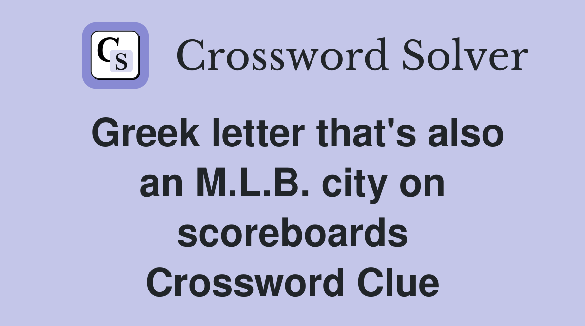 Greek letter that's also an M.L.B. city on scoreboards Crossword Clue