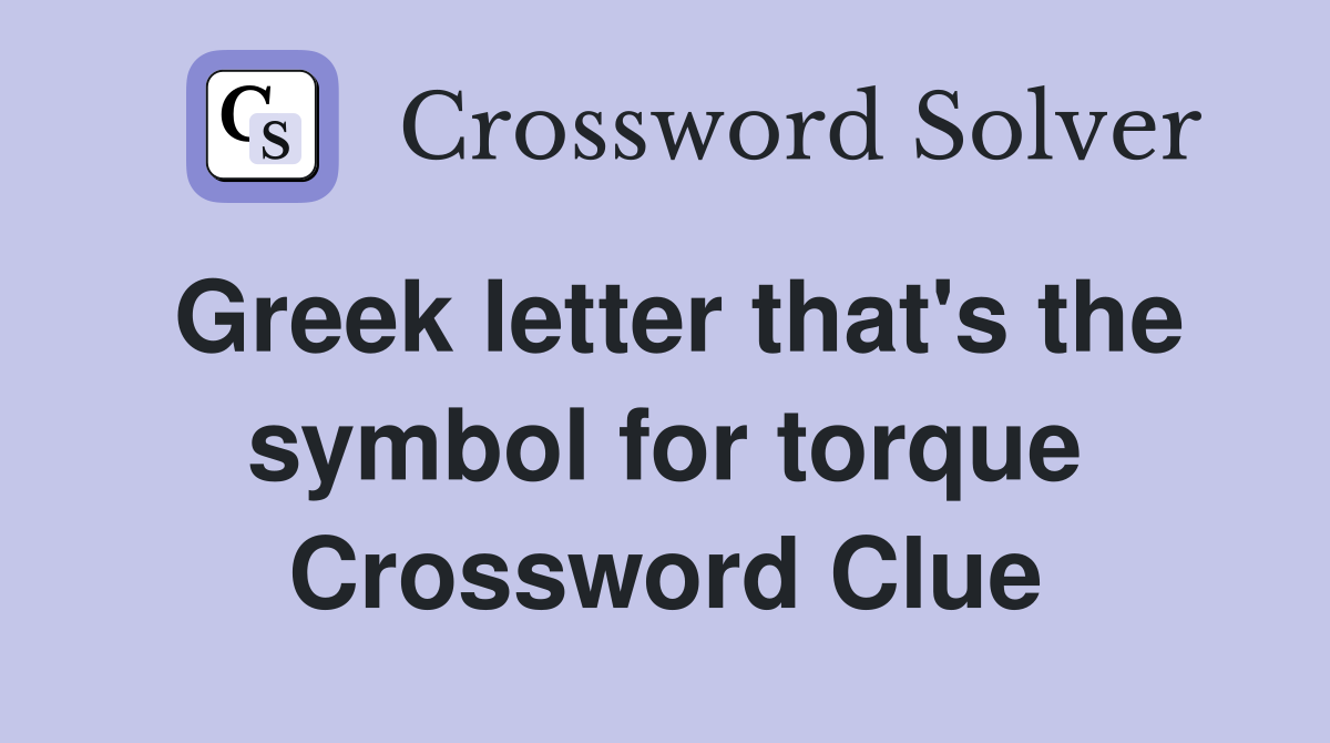 Greek letter that's the symbol for torque Crossword Clue