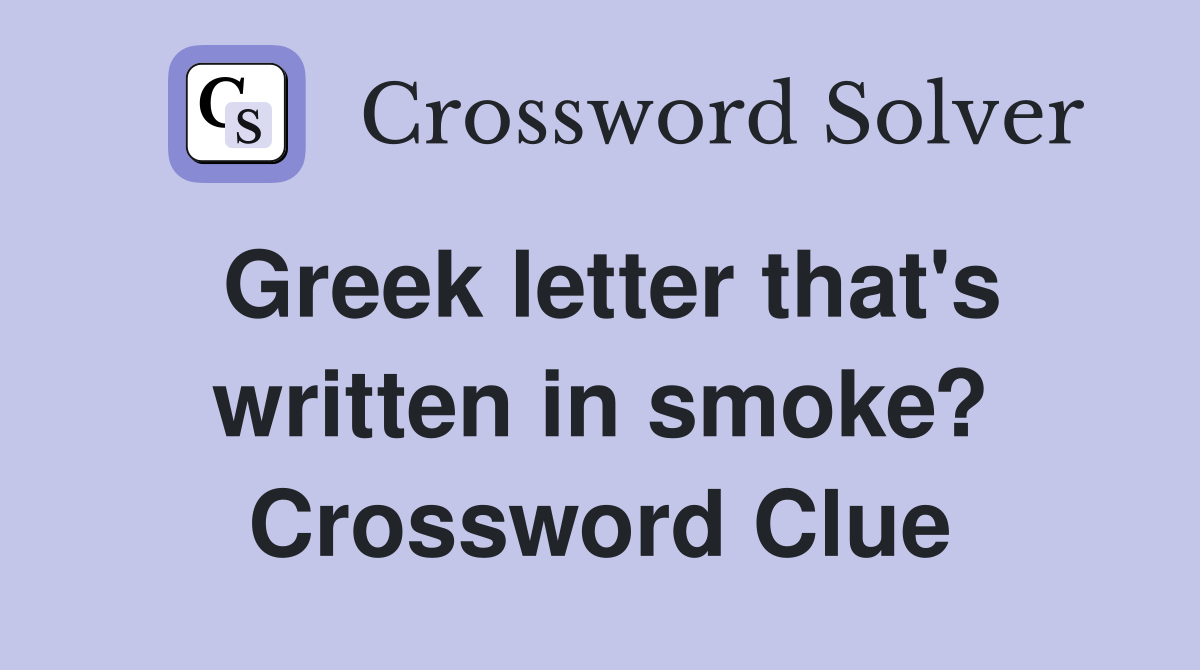 Greek letter that's written in smoke? Crossword Clue