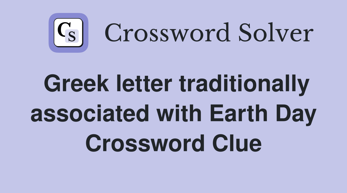 Greek letter traditionally associated with Earth Day Crossword Clue