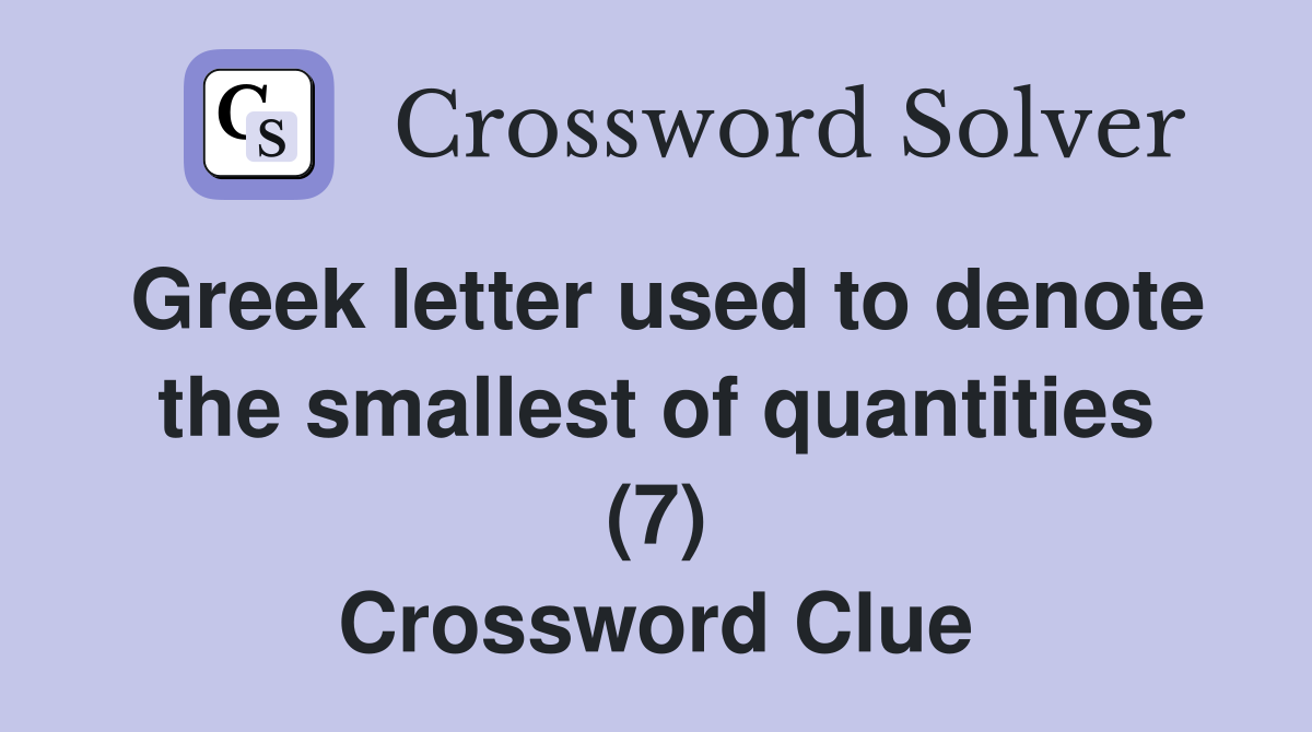 Greek letter used to denote the smallest of quantities (7) Crossword Clue