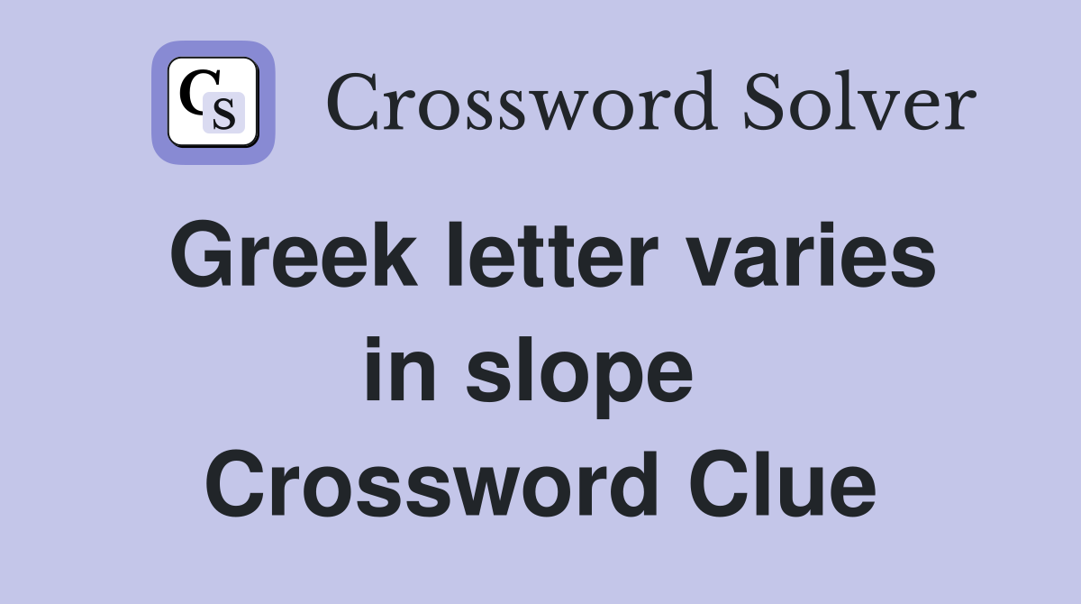 Greek letter varies in slope  Crossword Clue