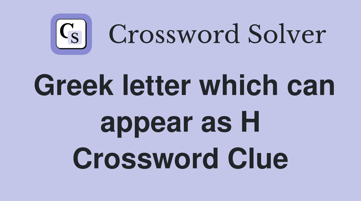 Greek letter which can appear as H Crossword Clue