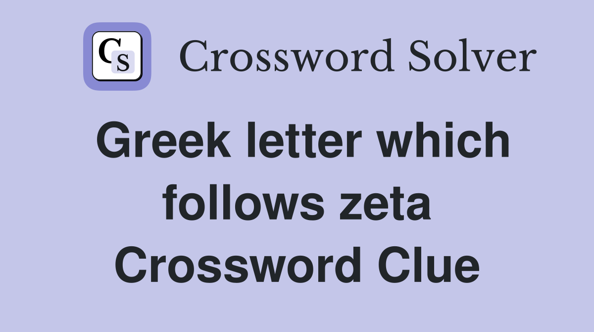 Greek letter which follows zeta Crossword Clue