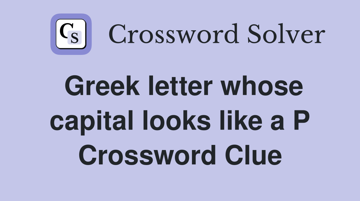 Greek letter whose capital looks like a P Crossword Clue
