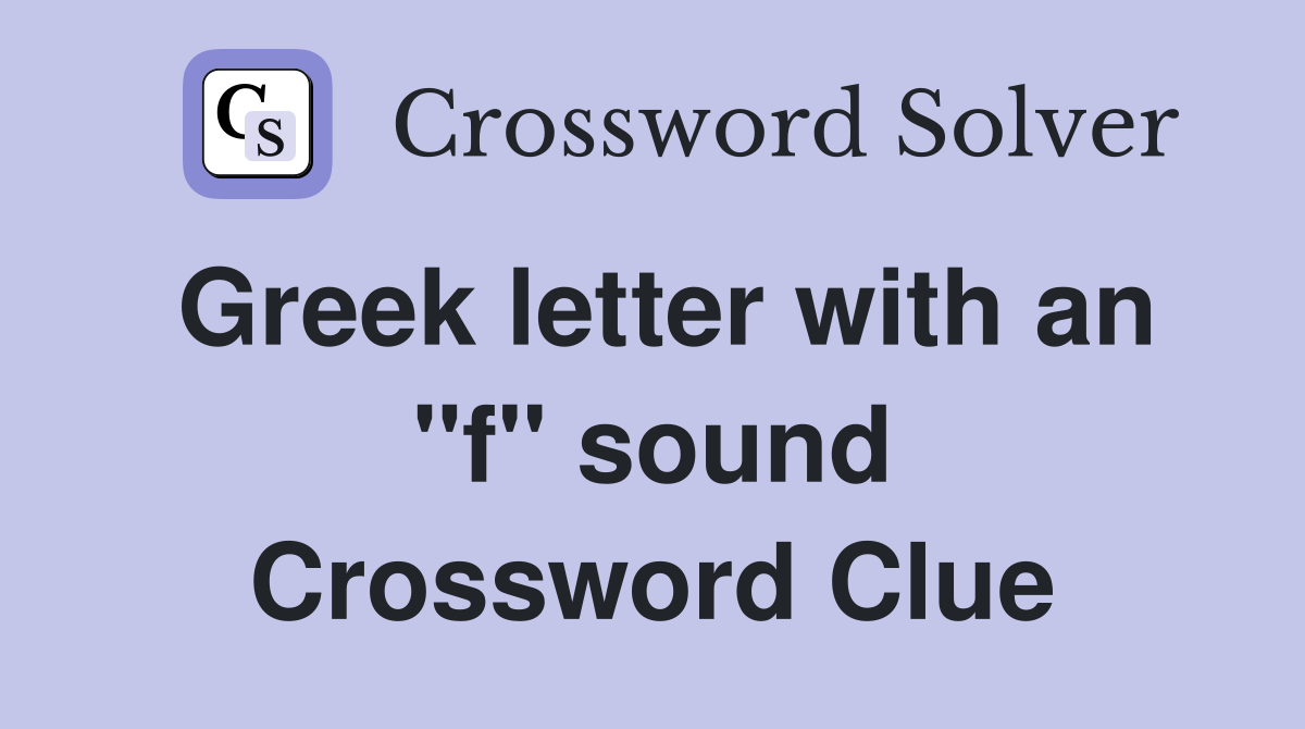 Greek letter with an "f" sound Crossword Clue