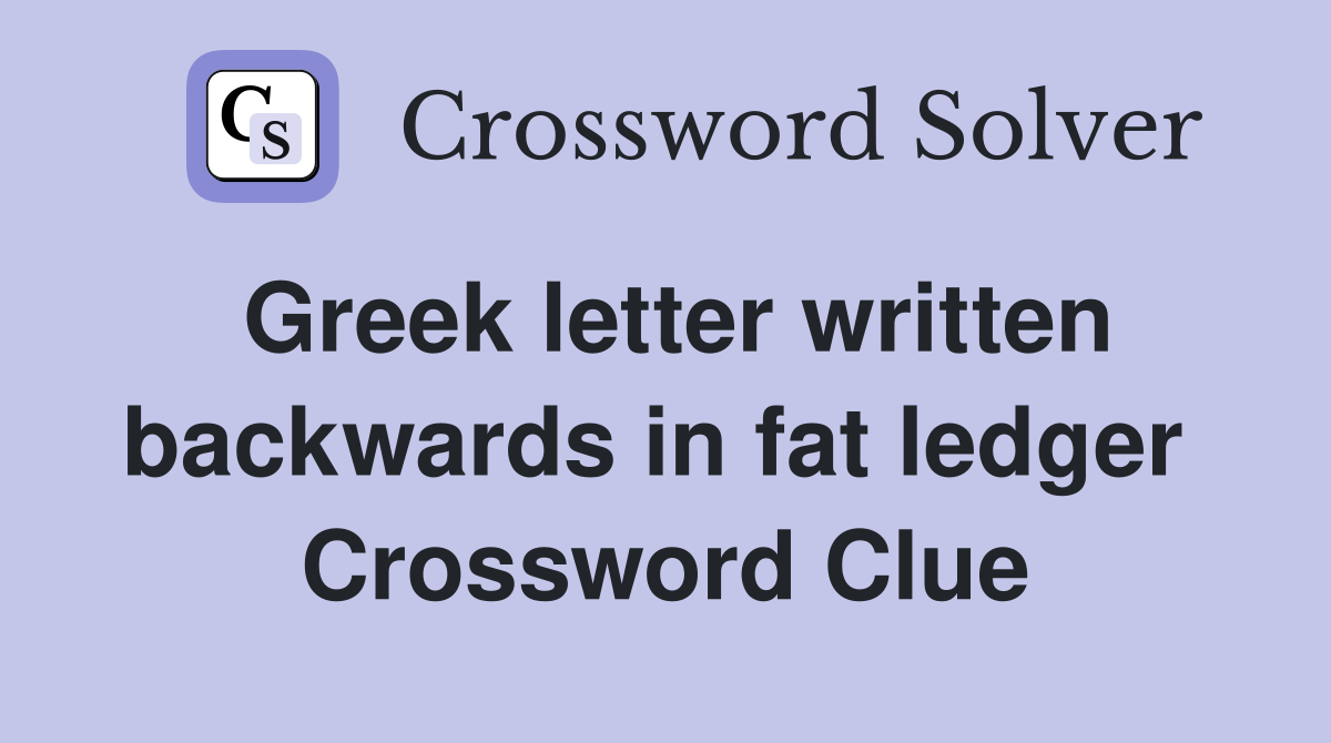 Greek letter written backwards in fat ledger  Crossword Clue
