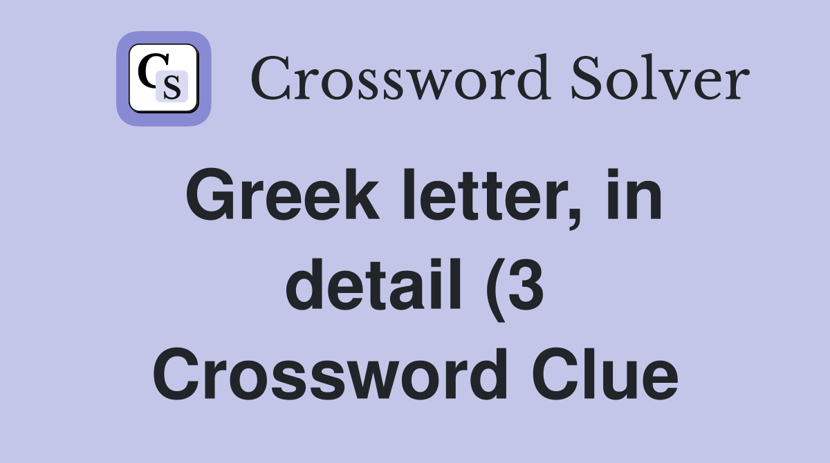 Greek letter in detail (3) Crossword Clue Answers Crossword Solver Greek letter in detail (3) Crossword Clue Answers Crossword Solver