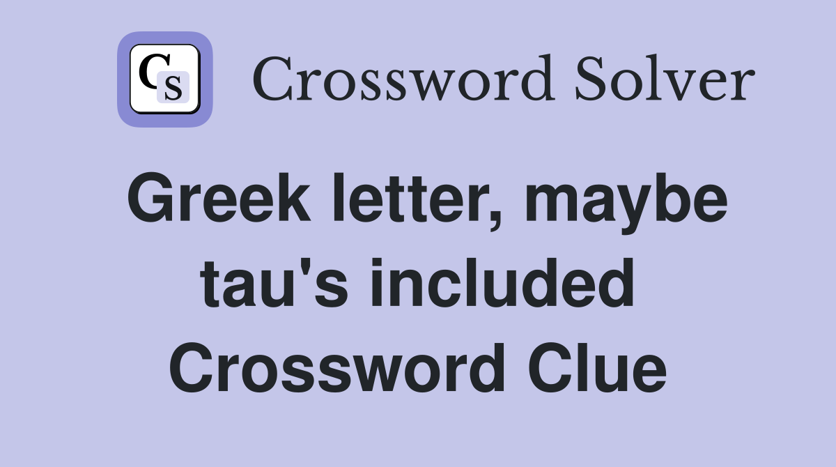 Greek letter, maybe tau's included Crossword Clue