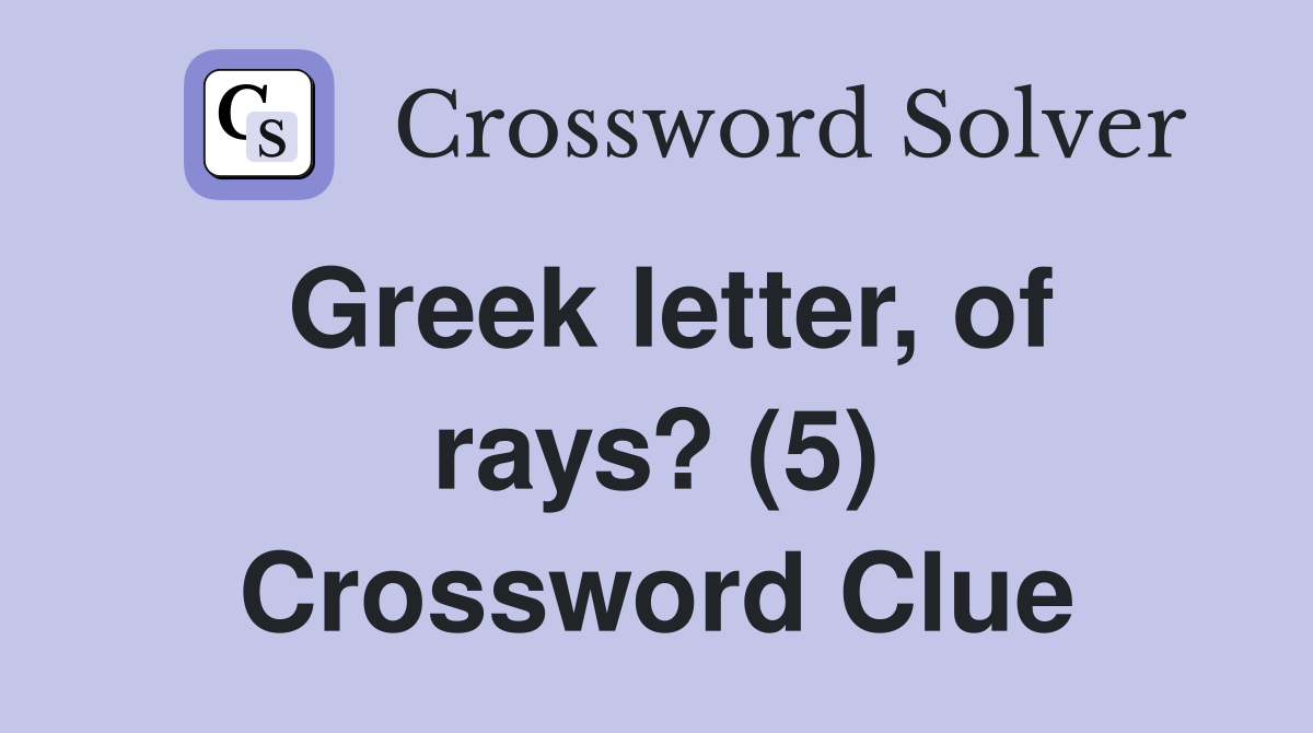 Greek letter, of rays? (5) Crossword Clue