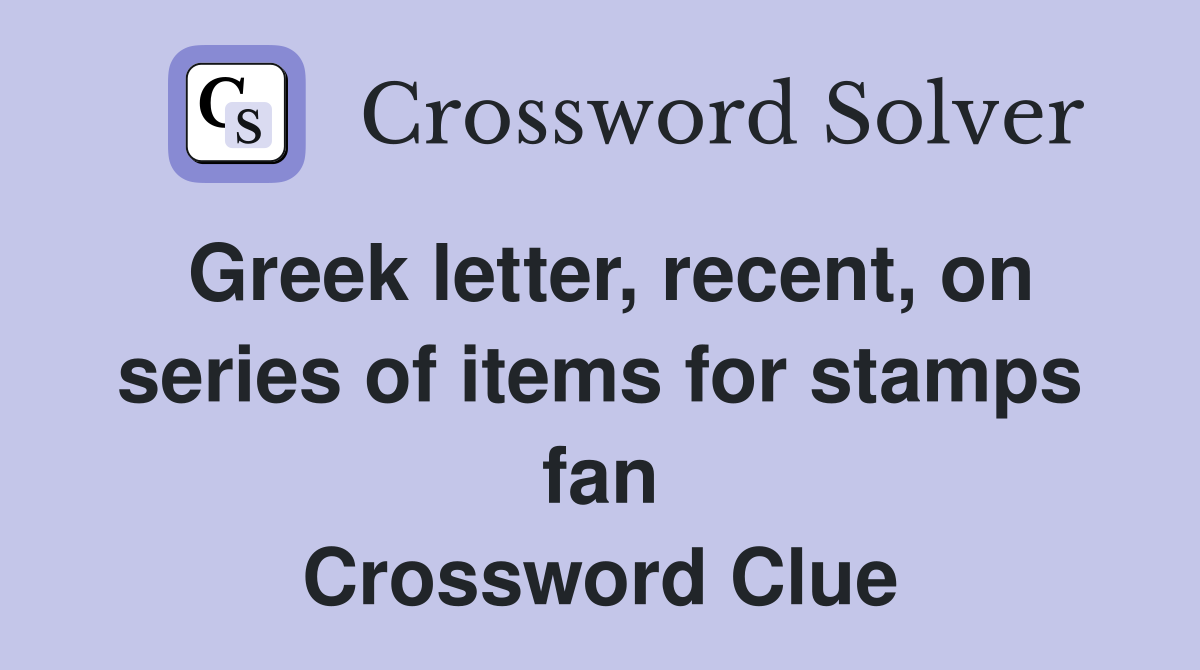 Greek letter, recent, on series of items for stamps fan Crossword Clue