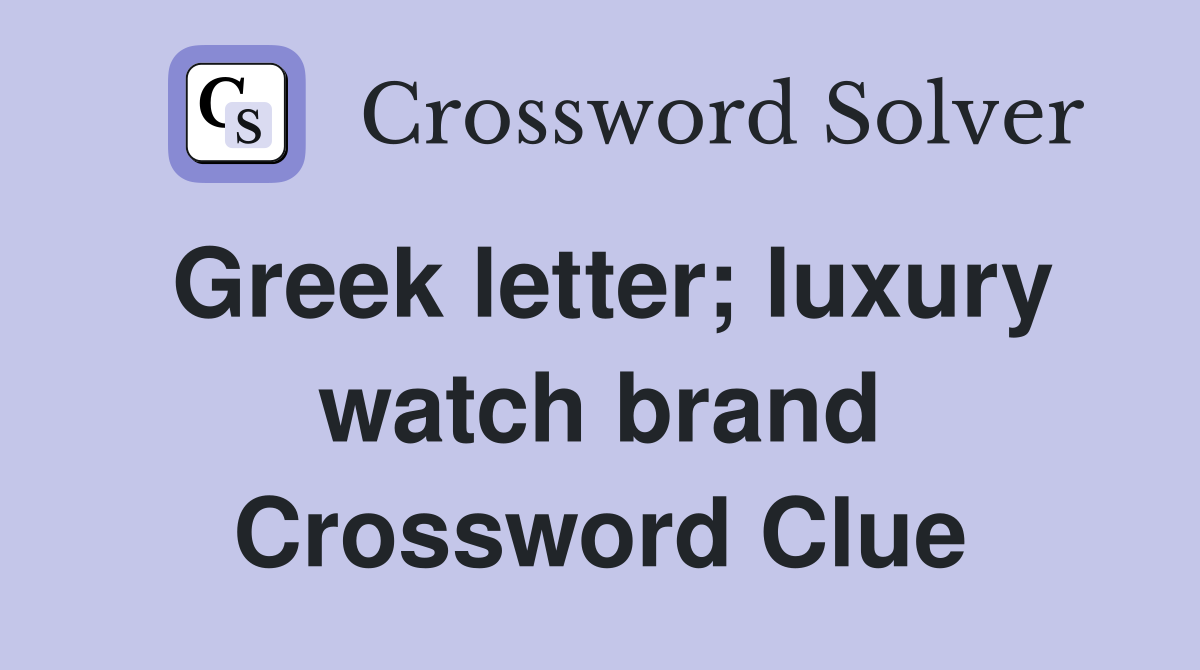 Greek letter; luxury watch brand Crossword Clue