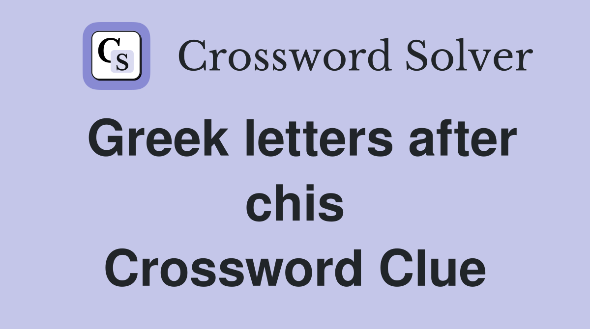 Greek letters after chis Crossword Clue