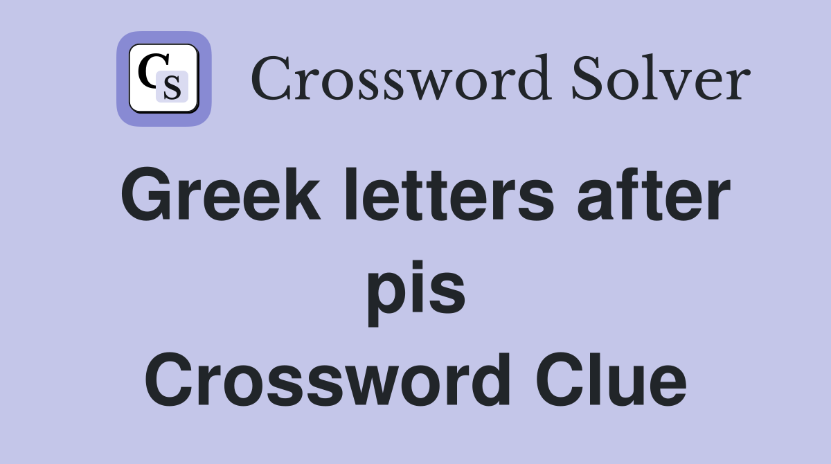 Greek letters after pis Crossword Clue