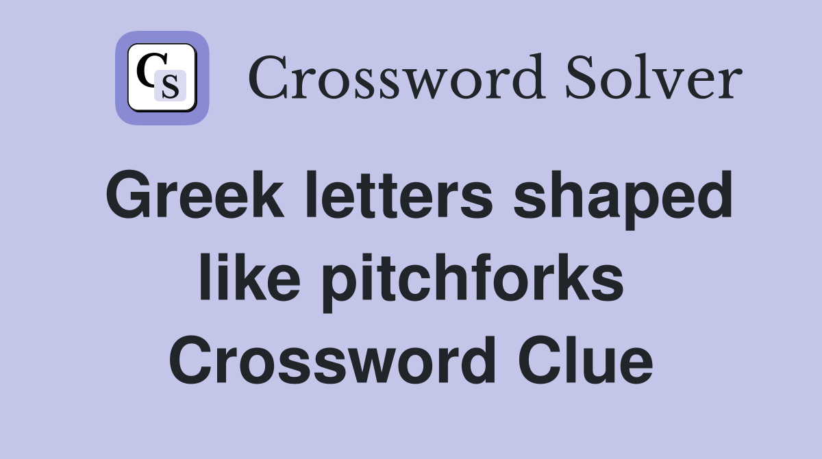 Greek letters shaped like pitchforks Crossword Clue