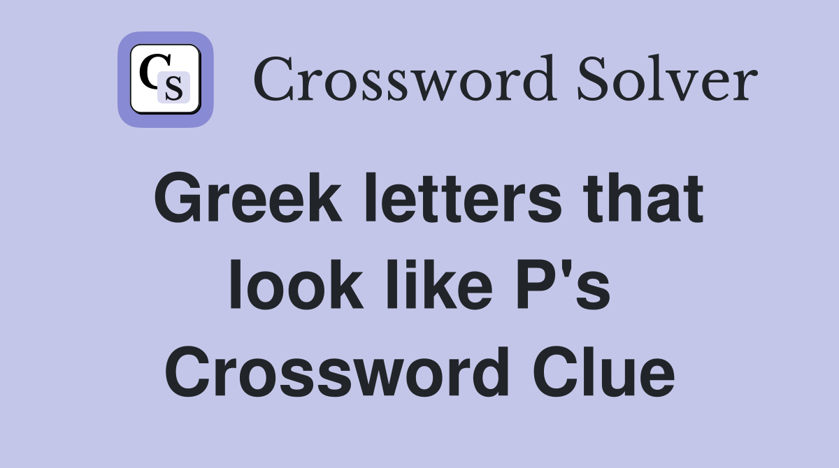 Greek letters that look like P's Crossword Clue