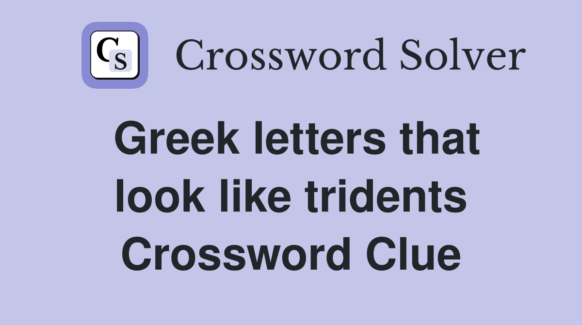Greek letters that look like tridents Crossword Clue
