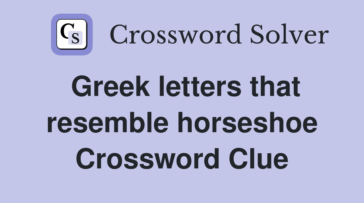 Greek letters that resemble horseshoe Crossword Clue