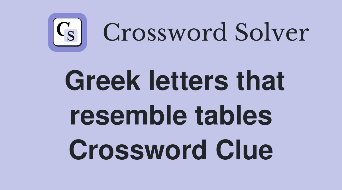 Greek letters that resemble tables Crossword Clue