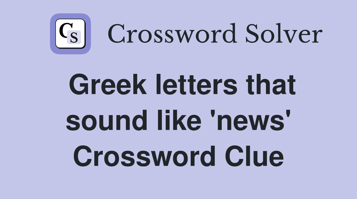 Greek letters that sound like 'news' Crossword Clue