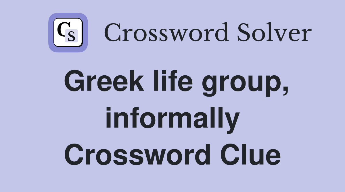 Greek life group, informally Crossword Clue
