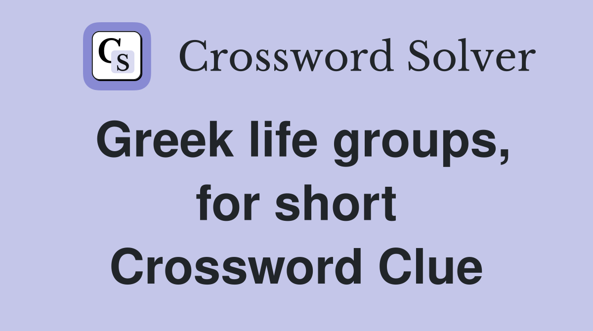 Greek life groups, for short Crossword Clue