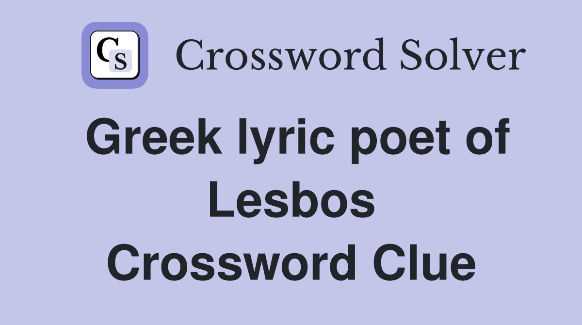 Greek lyric poet of Lesbos Crossword Clue