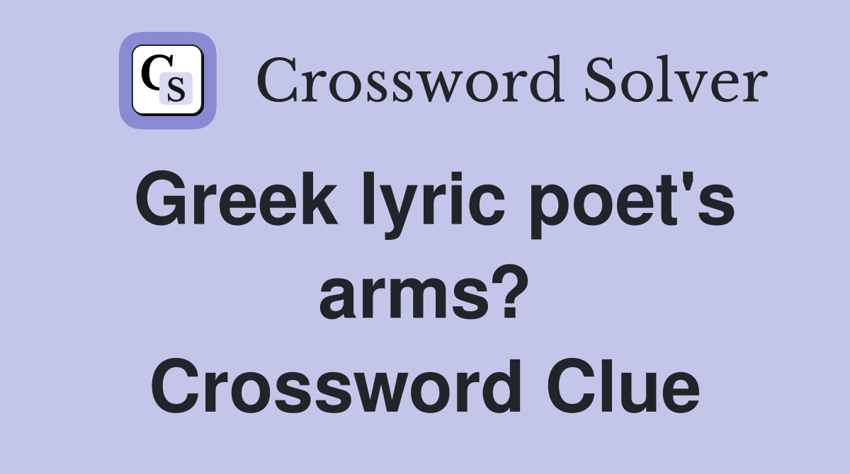 Greek lyric poet's arms? Crossword Clue