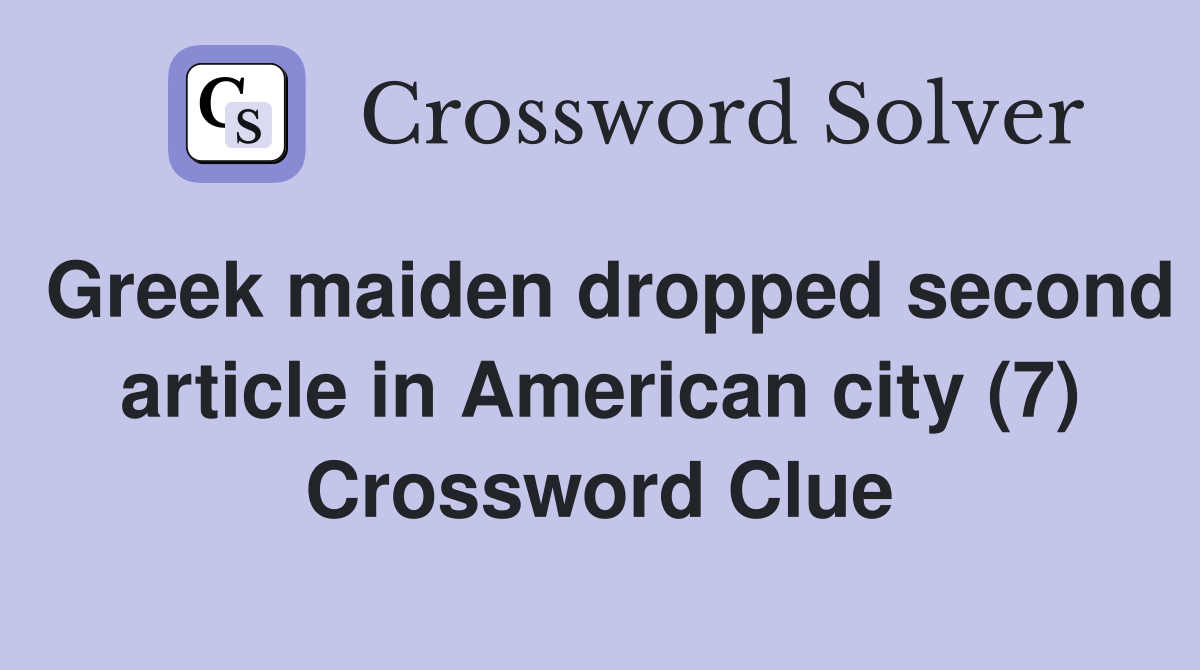 Greek maiden dropped second article in American city (7) Crossword Clue