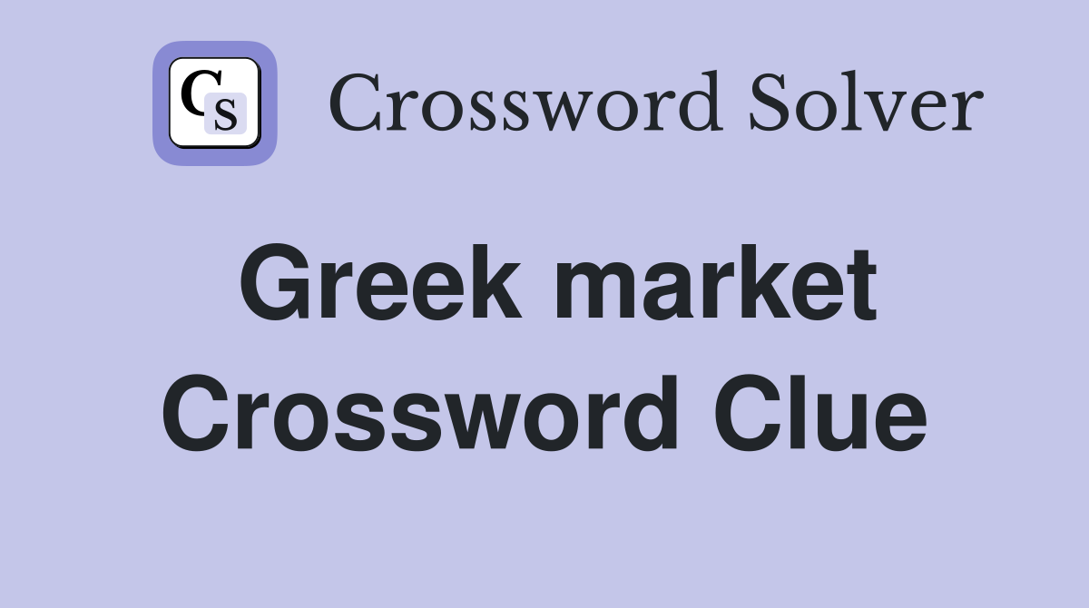 Greek market Crossword Clue