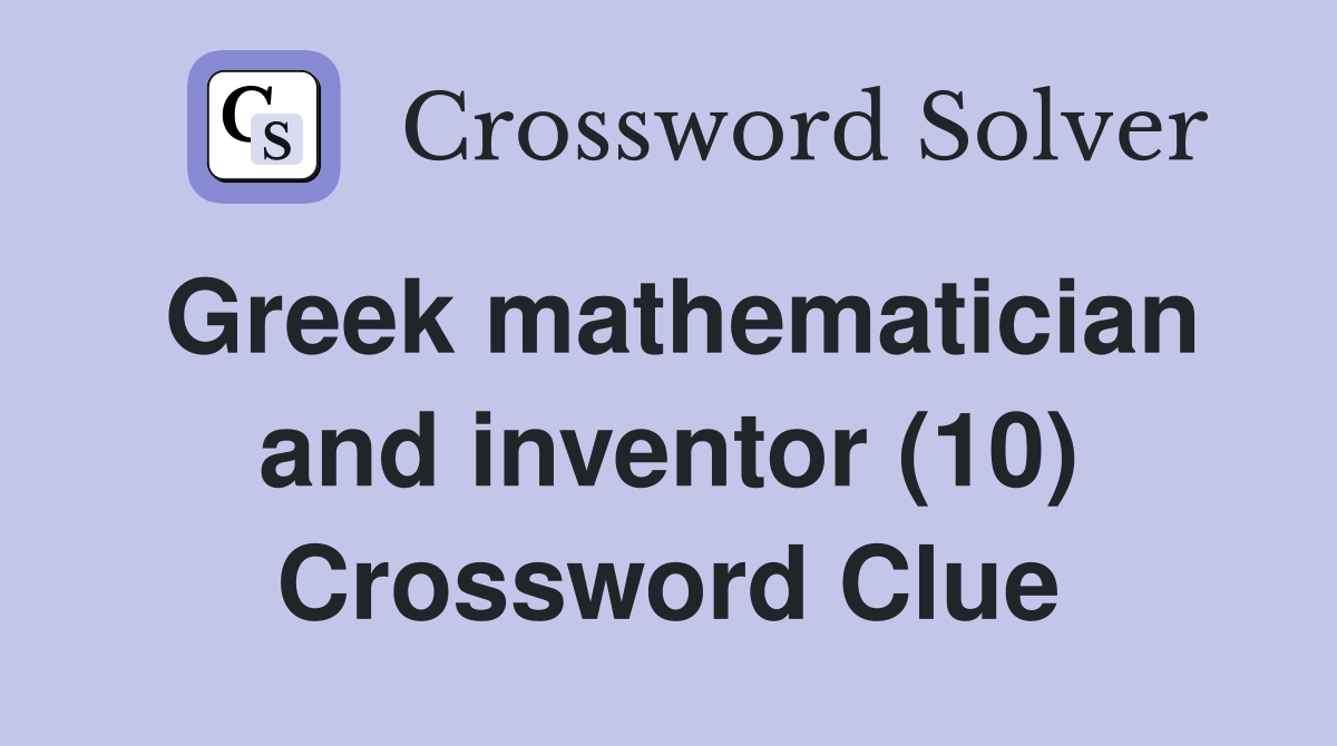 Greek mathematician and inventor (10) Crossword Clue