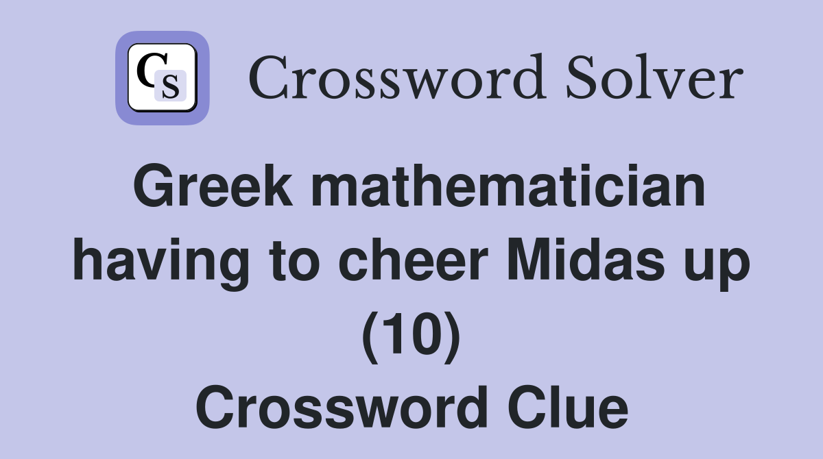 Greek mathematician having to cheer Midas up (10) Crossword Clue