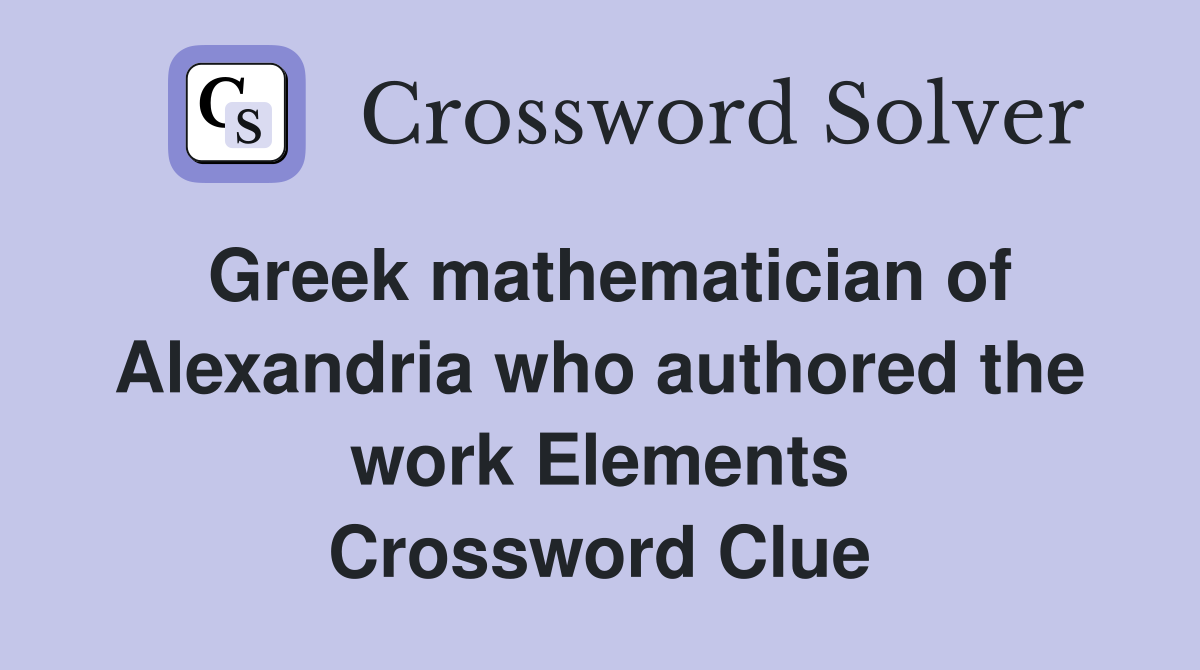 Greek mathematician of Alexandria who authored the work Elements Crossword Clue