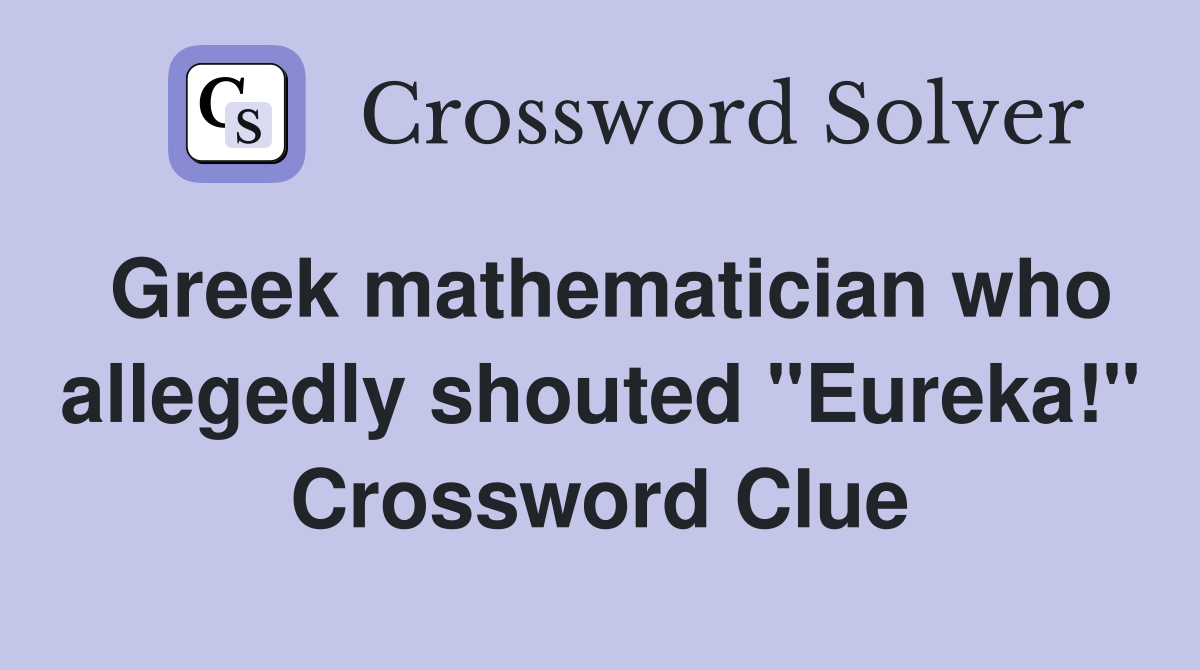 Greek mathematician who allegedly shouted "Eureka!" Crossword Clue