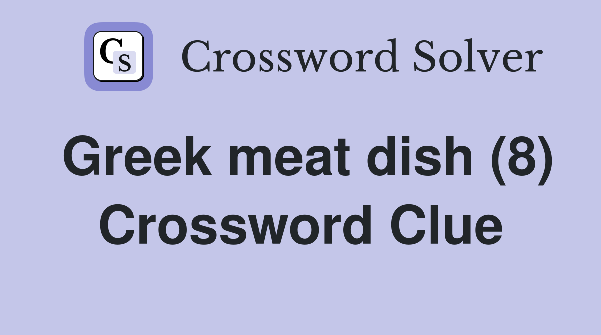 Greek meat dish (8) Crossword Clue