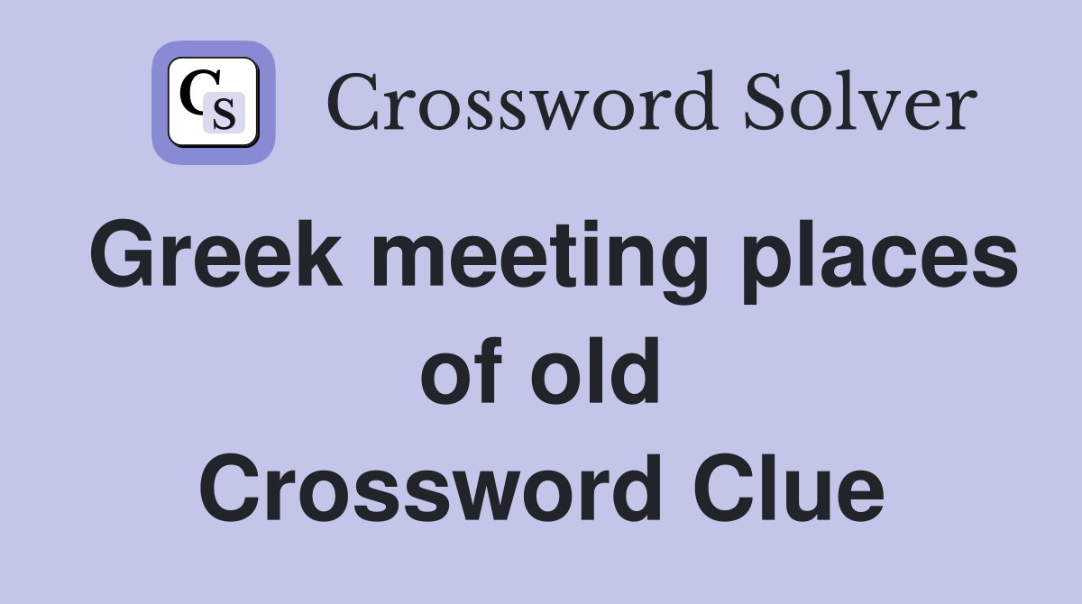 Greek meeting places of old Crossword Clue