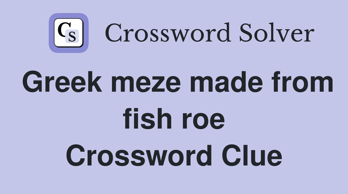 Greek meze made from fish roe Crossword Clue