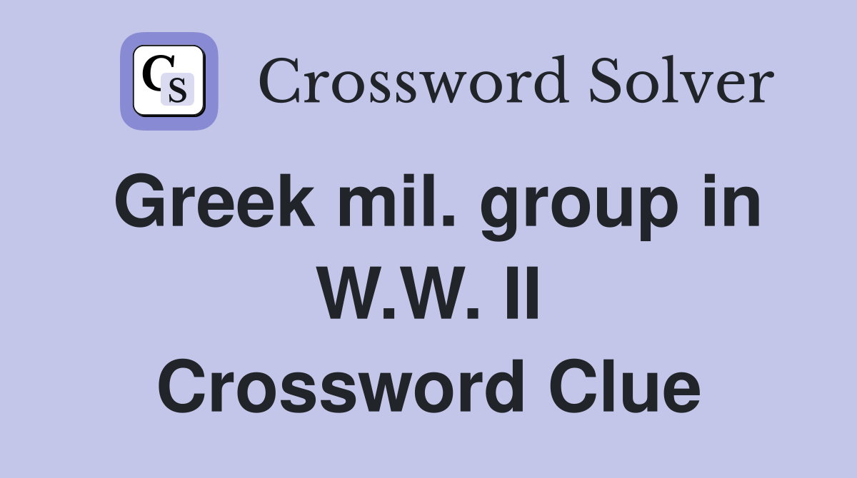 Greek mil. group in W.W. II Crossword Clue
