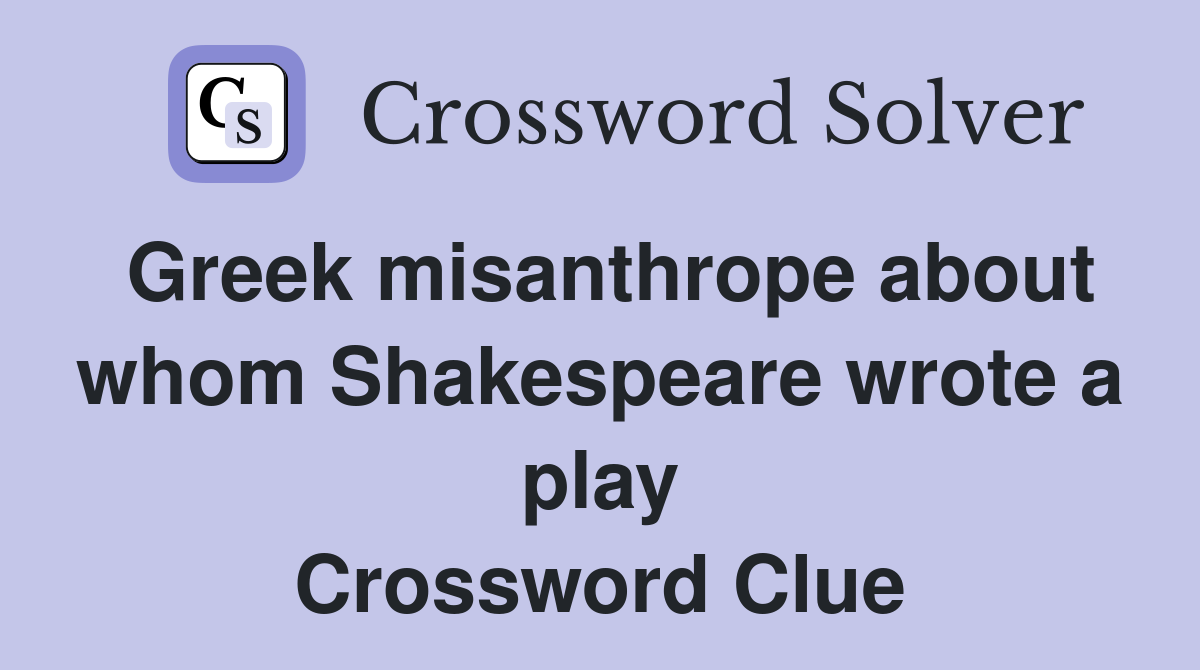 Greek misanthrope about whom Shakespeare wrote a play Crossword Clue