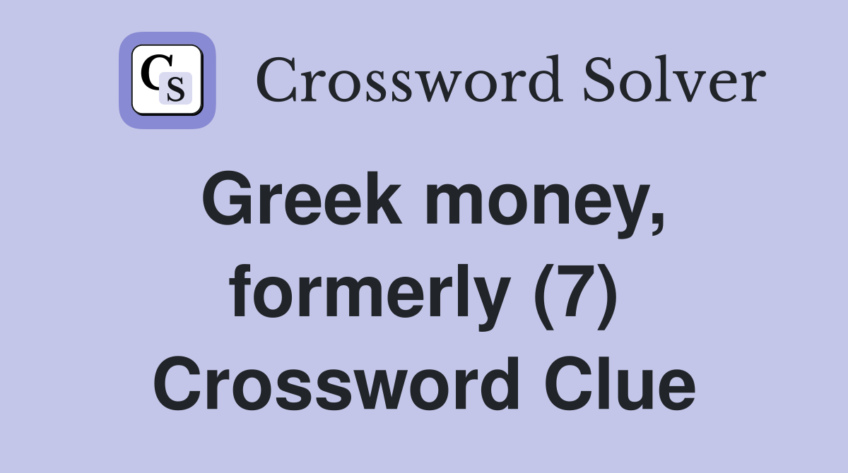 Greek money, formerly (7) Crossword Clue