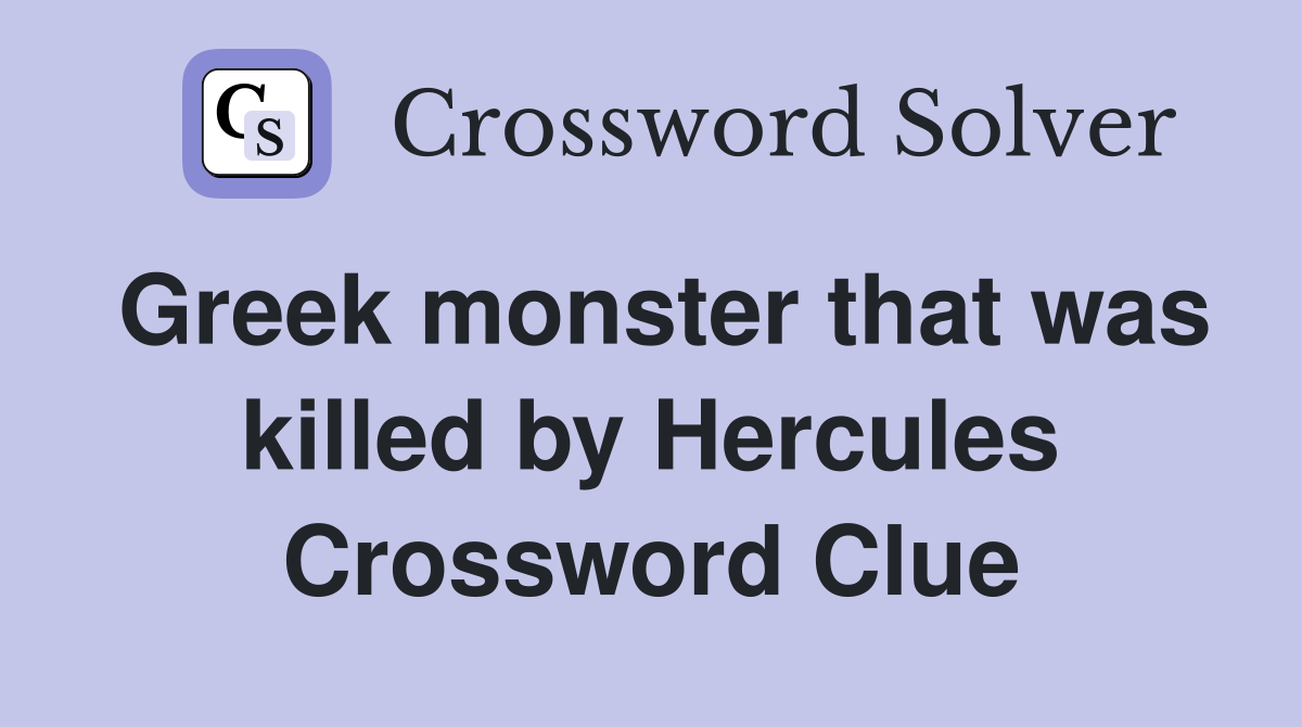 Greek monster that was killed by Hercules Crossword Clue