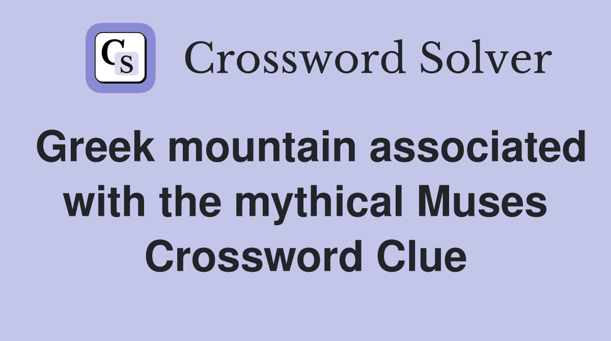 Greek mountain associated with the mythical Muses Crossword Clue