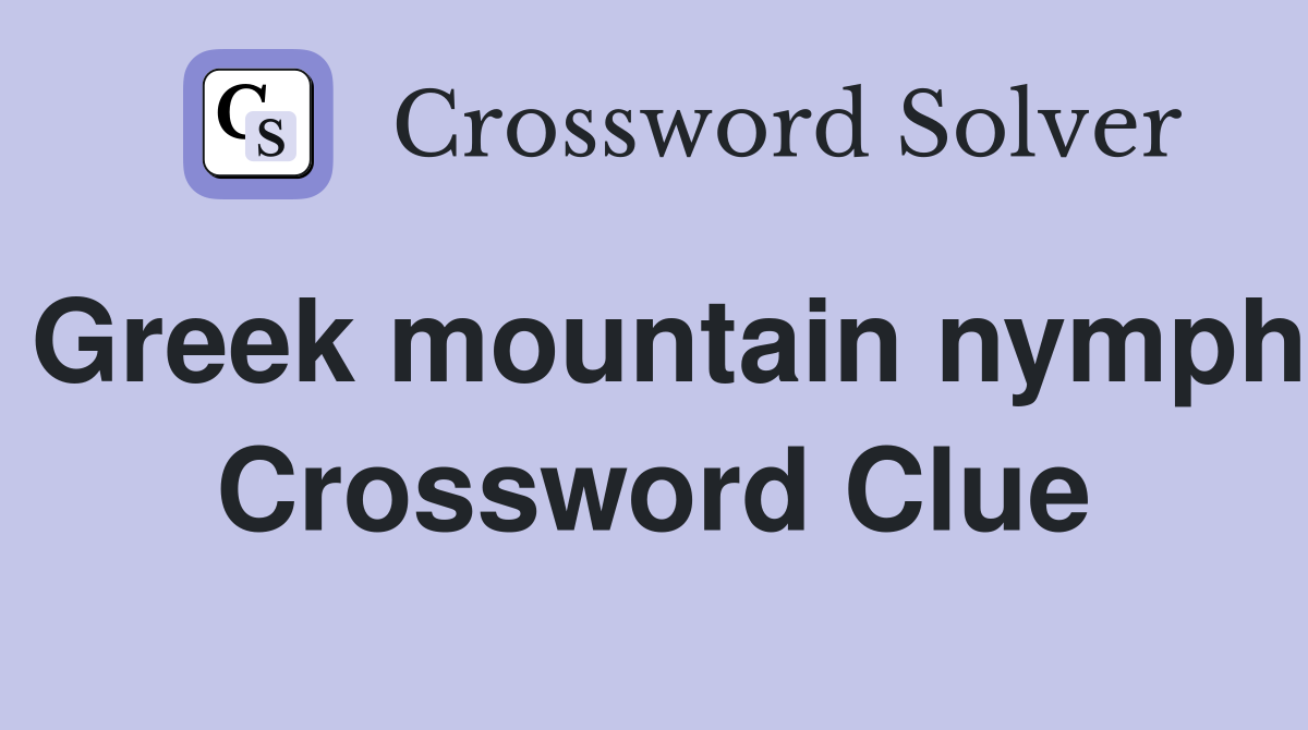 Greek mountain nymph Crossword Clue