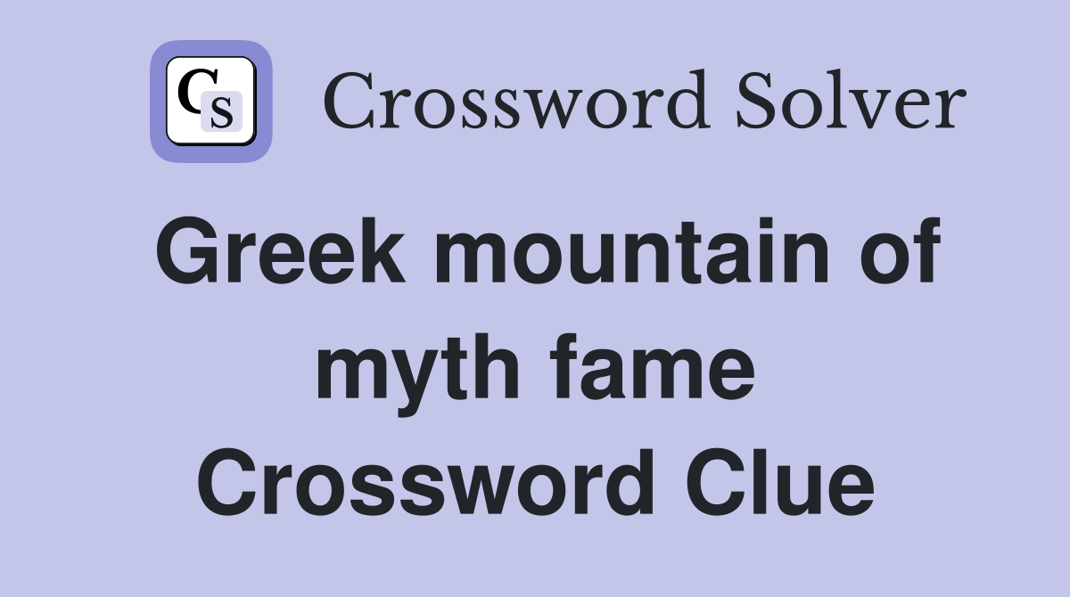 Greek mountain of myth fame Crossword Clue