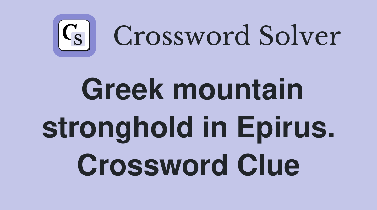 Greek mountain stronghold in Epirus. Crossword Clue